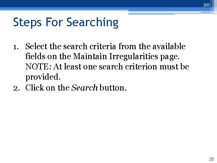 20 Steps For Searching 1. Select the search criteria from the available fields on