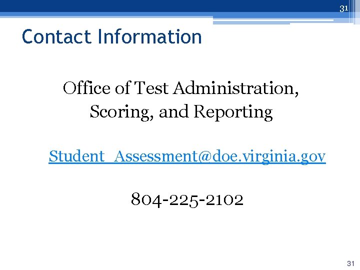 31 Contact Information Office of Test Administration, Scoring, and Reporting Student_Assessment@doe. virginia. gov 804