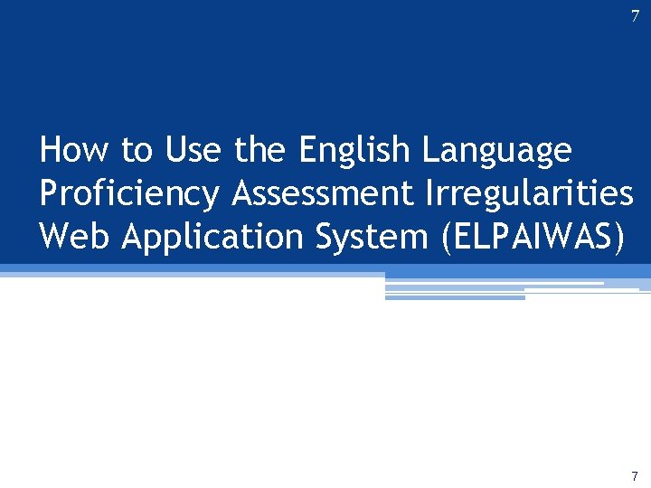 7 How to Use the English Language Proficiency Assessment Irregularities Web Application System (ELPAIWAS)