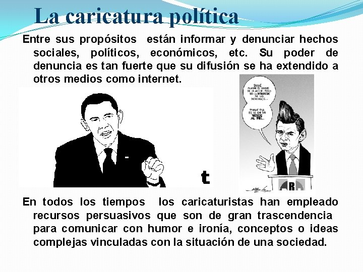 La caricatura política Entre sus propósitos están informar y denunciar hechos sociales, políticos, económicos,