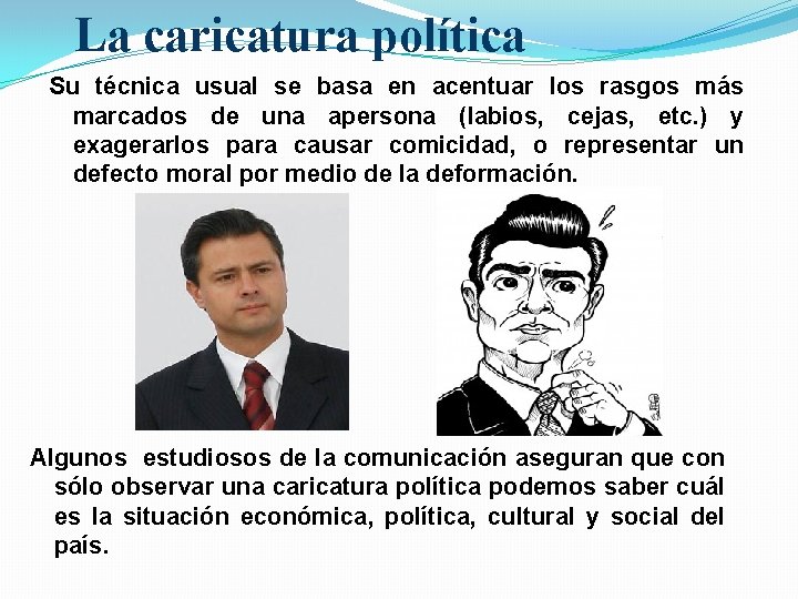 La caricatura política Su técnica usual se basa en acentuar los rasgos más marcados