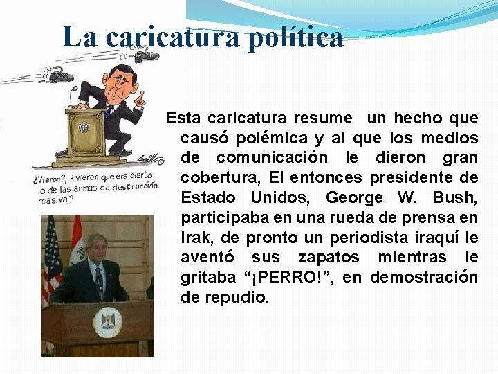 La caricatura política Esta caricatura resume un hecho que causó polémica y al que