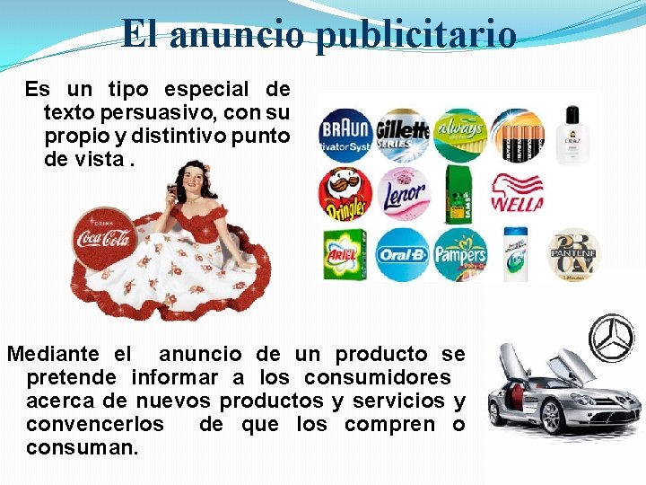 El anuncio publicitario Es un tipo especial de texto persuasivo, con su propio y