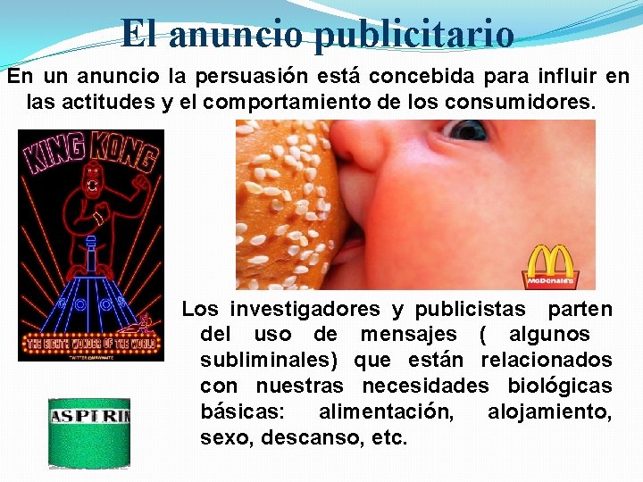 El anuncio publicitario En un anuncio la persuasión está concebida para influir en las