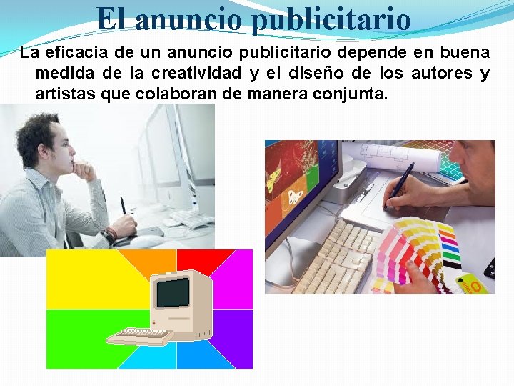 El anuncio publicitario La eficacia de un anuncio publicitario depende en buena medida de
