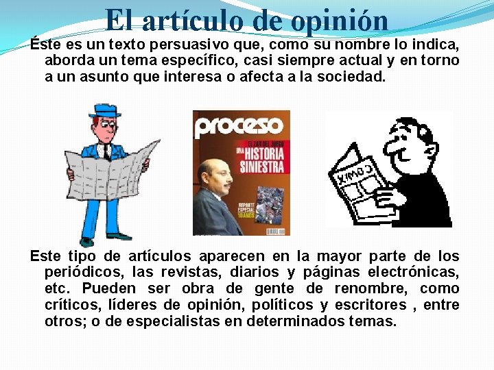 El artículo de opinión Éste es un texto persuasivo que, como su nombre lo