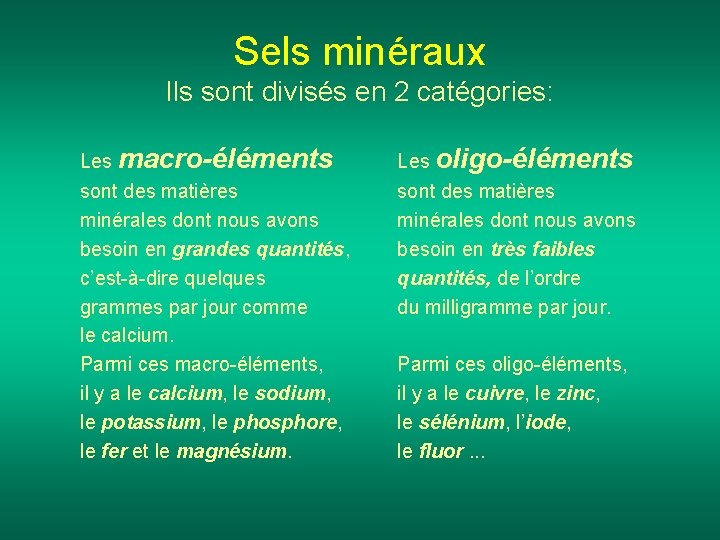 Sels minéraux Ils sont divisés en 2 catégories: Les macro-éléments Les oligo-éléments sont des