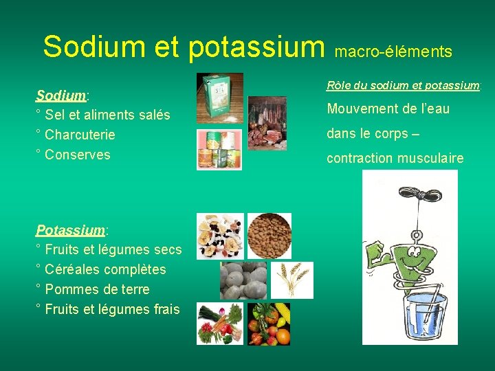 Sodium et potassium macro-éléments Sodium: ° Sel et aliments salés ° Charcuterie ° Conserves