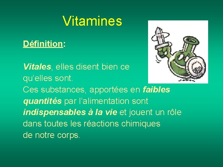 Vitamines Définition: Vitales, elles disent bien ce qu’elles sont. Ces substances, apportées en faibles