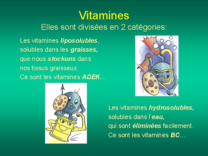 Vitamines Elles sont divisées en 2 catégories: Les vitamines liposolubles, solubles dans les graisses,