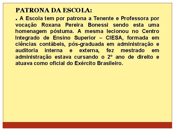 PATRONA DA ESCOLA: . A Escola tem por patrona a Tenente e Professora por