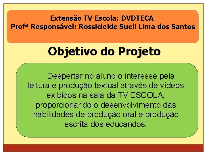 Extensão TV Escola: DVDTECA Profª Responsável: Rossicleide Sueli Lima dos Santos Objetivo do Projeto
