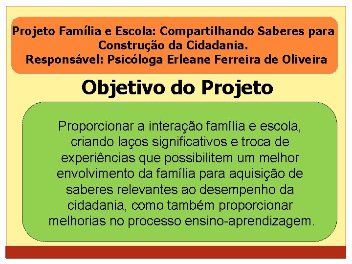 Projeto Família e Escola: Compartilhando Saberes para Construção da Cidadania. Responsável: Psicóloga Erleane Ferreira