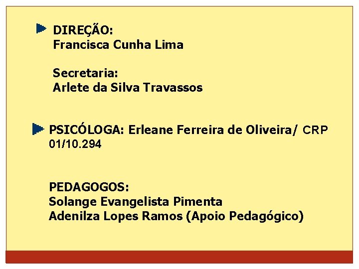 DIREÇÃO: Francisca Cunha Lima Secretaria: Arlete da Silva Travassos PSICÓLOGA: Erleane Ferreira de Oliveira/