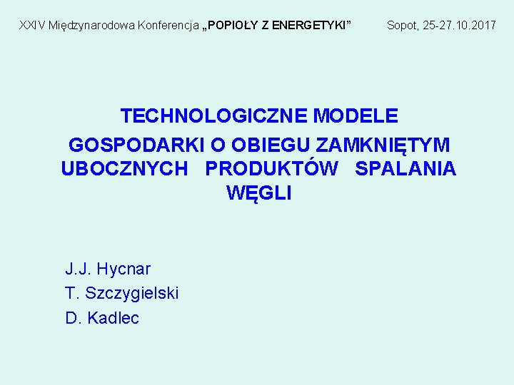 XXIV Międzynarodowa Konferencja „POPIOŁY Z ENERGETYKI” Sopot, 25 -27. 10. 2017 TECHNOLOGICZNE MODELE GOSPODARKI