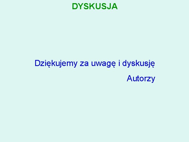 DYSKUSJA Dziękujemy za uwagę i dyskusję Autorzy 