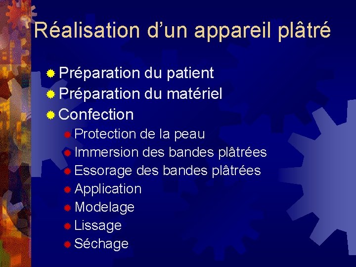 Réalisation d’un appareil plâtré ® Préparation du patient ® Préparation du matériel ® Confection