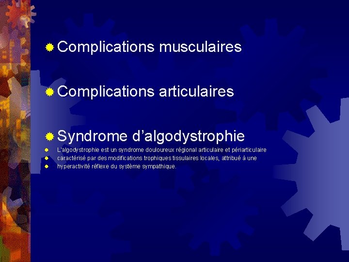 ® Complications musculaires ® Complications articulaires ® Syndrome ® ® ® d’algodystrophie L'algodystrophie est