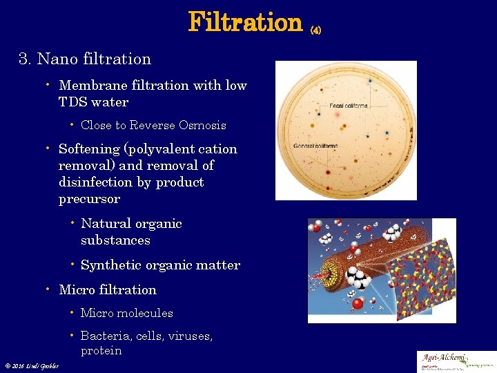 Filtration 3. Nano filtration • Membrane filtration with low TDS water • Close to