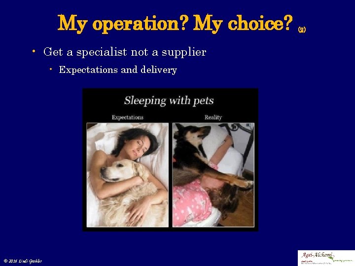 My operation? My choice? • Get a specialist not a supplier • Expectations and