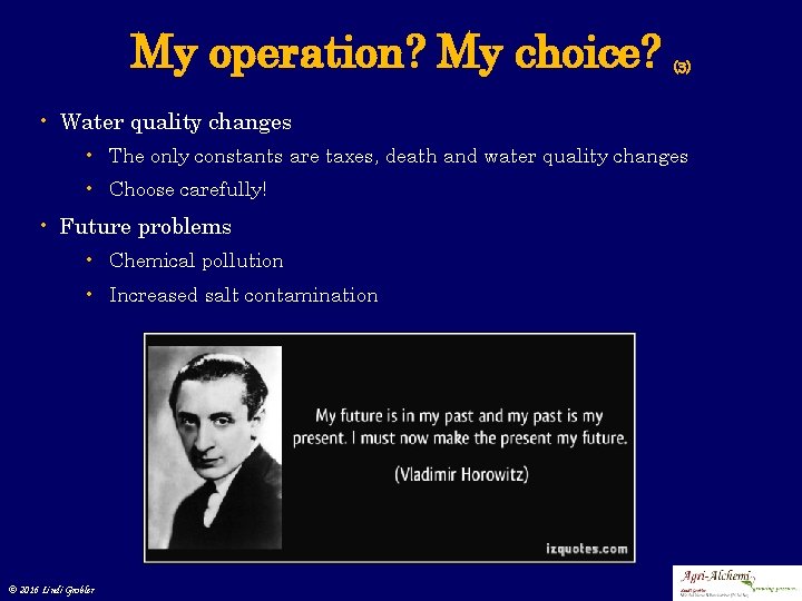 My operation? My choice? (3) • Water quality changes • The only constants are