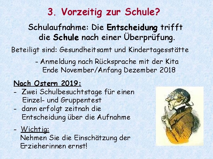 3. Vorzeitig zur Schule? Schulaufnahme: Die Entscheidung trifft die Schule nach einer Überprüfung. Beteiligt