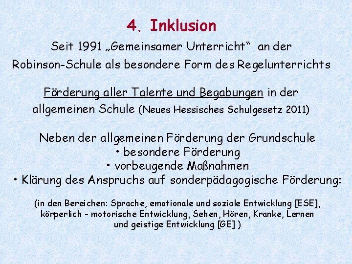 4. Inklusion Seit 1991 „Gemeinsamer Unterricht“ an der Robinson-Schule als besondere Form des Regelunterrichts