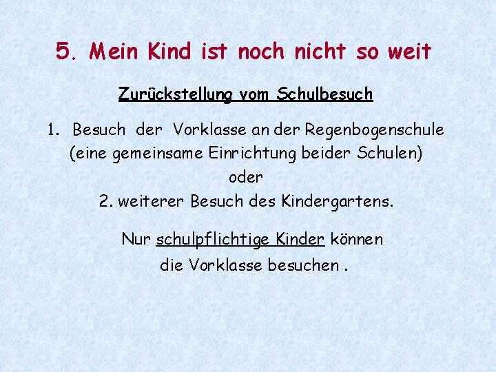 5. Mein Kind ist noch nicht so weit Zurückstellung vom Schulbesuch 1. Besuch der