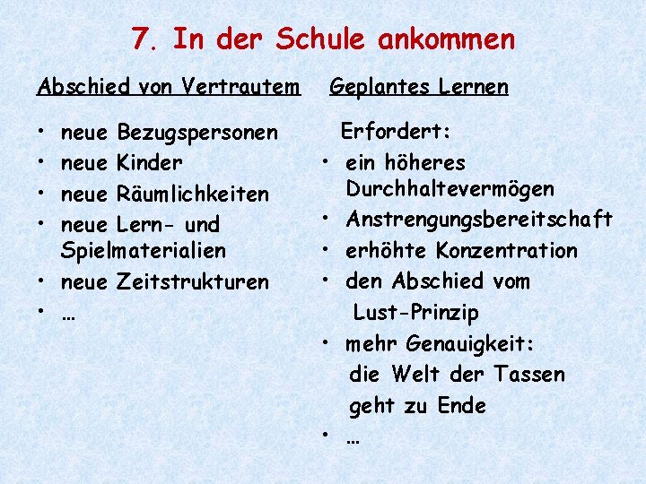 7. In der Schule ankommen Abschied von Vertrautem • • neue Bezugspersonen neue Kinder
