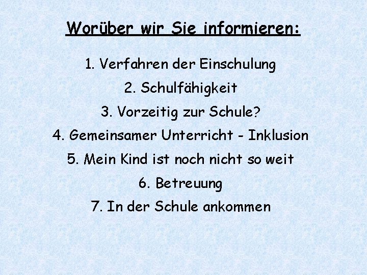 Worüber wir Sie informieren: 1. Verfahren der Einschulung 2. Schulfähigkeit 3. Vorzeitig zur Schule?