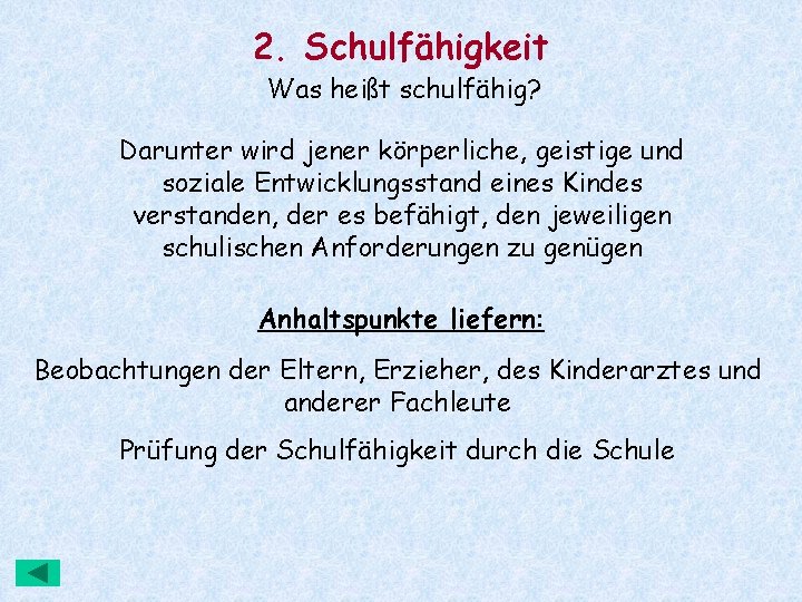 2. Schulfähigkeit Was heißt schulfähig? Darunter wird jener körperliche, geistige und soziale Entwicklungsstand eines