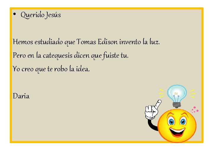  • Querido Jesús Hemos estudiado que Tomas Edison invento la luz. Pero en