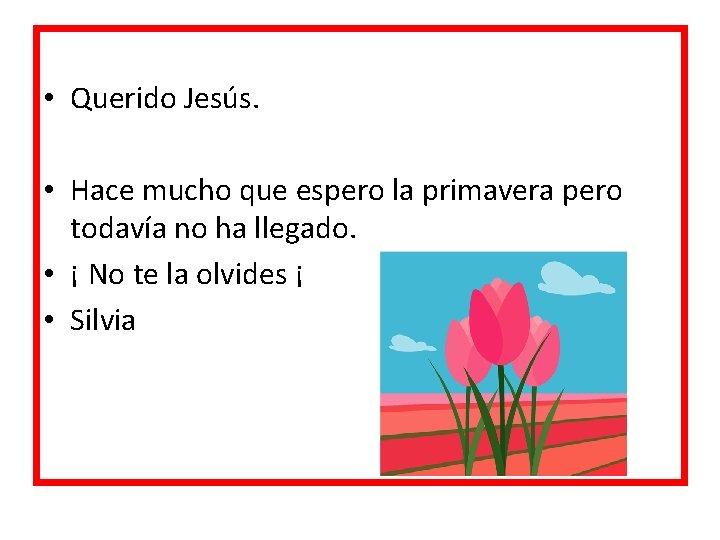  • Querido Jesús. • Hace mucho que espero la primavera pero todavía no