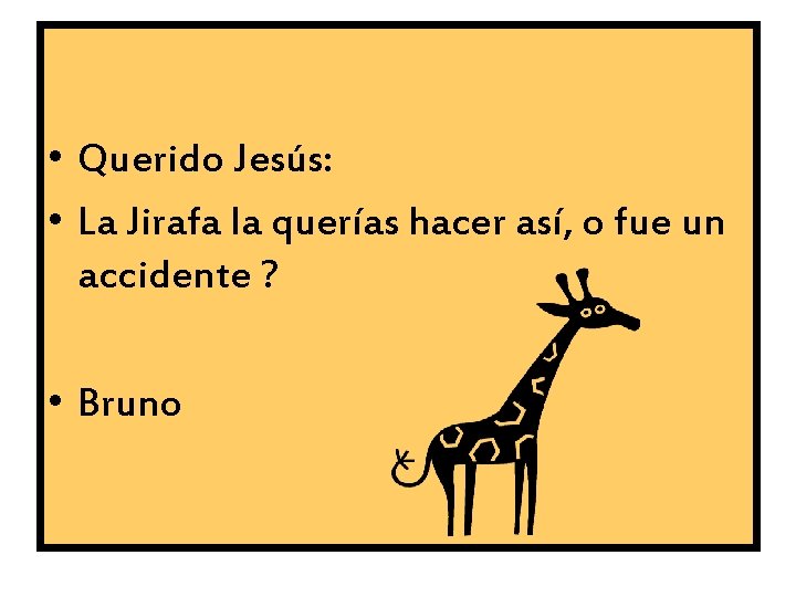  • Querido Jesús: • La Jirafa la querías hacer así, o fue un