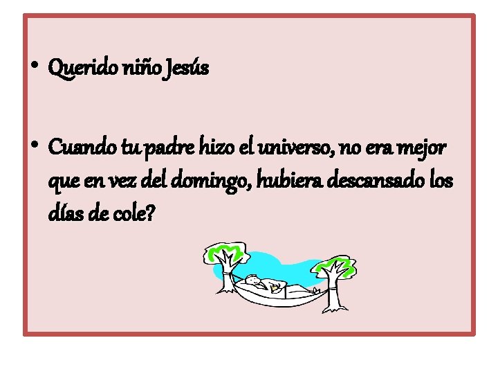  • Querido niño Jesús • Cuando tu padre hizo el universo, no era