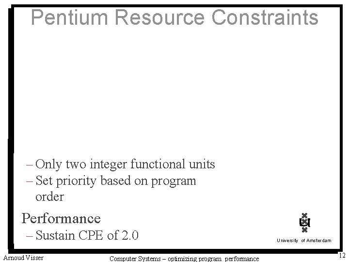 Pentium Resource Constraints – Only two integer functional units – Set priority based on
