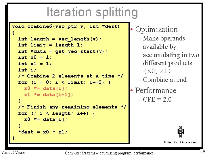 Iteration splitting void combine 6(vec_ptr v, int *dest) { int length = vec_length(v); int