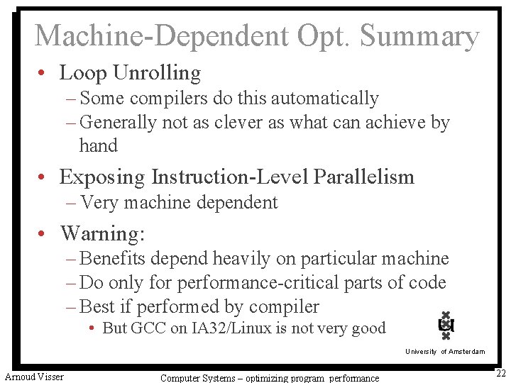 Machine-Dependent Opt. Summary • Loop Unrolling – Some compilers do this automatically – Generally