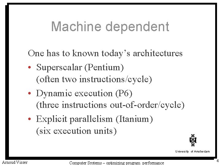 Machine dependent One has to known today’s architectures • Superscalar (Pentium) (often two instructions/cycle)