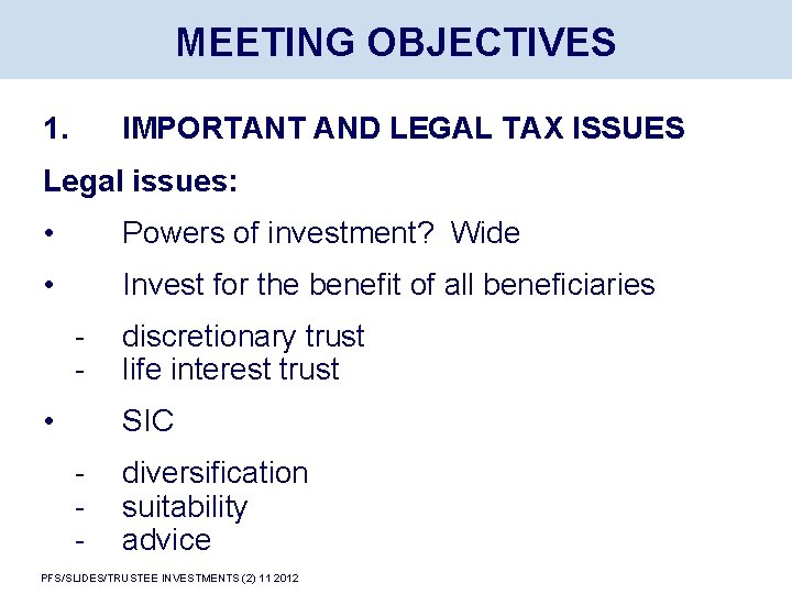 MEETING OBJECTIVES 1. IMPORTANT AND LEGAL TAX ISSUES Legal issues: • Powers of investment?