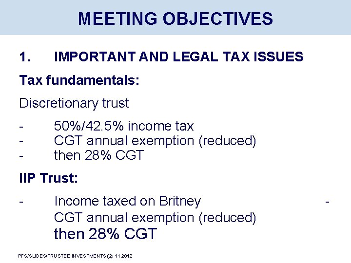 MEETING OBJECTIVES 1. IMPORTANT AND LEGAL TAX ISSUES Tax fundamentals: Discretionary trust - 50%/42.