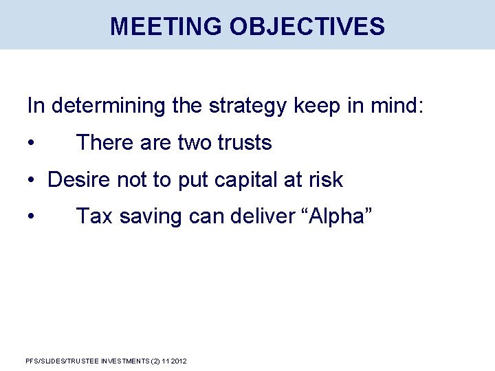 MEETING OBJECTIVES In determining the strategy keep in mind: • There are two trusts