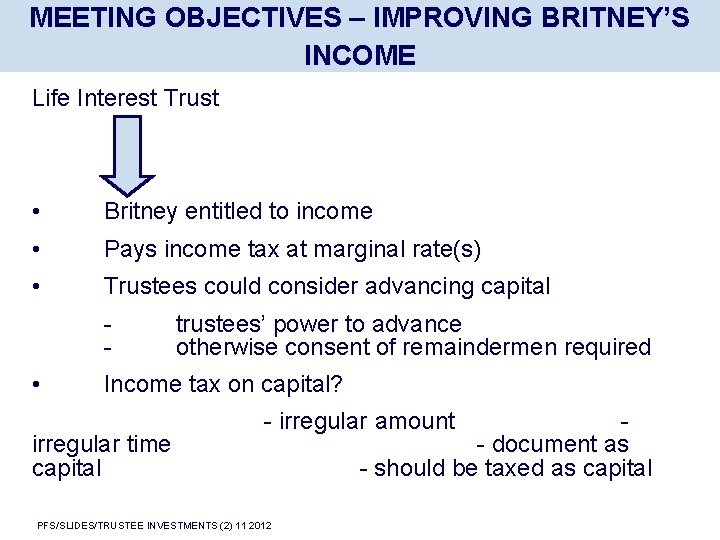 MEETING OBJECTIVES – IMPROVING BRITNEY’S INCOME Life Interest Trust • Britney entitled to income