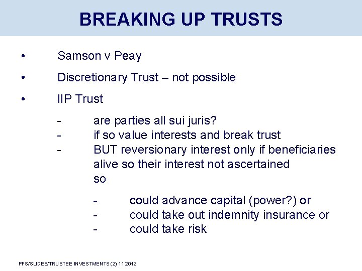 BREAKING UP TRUSTS • Samson v Peay • Discretionary Trust – not possible •