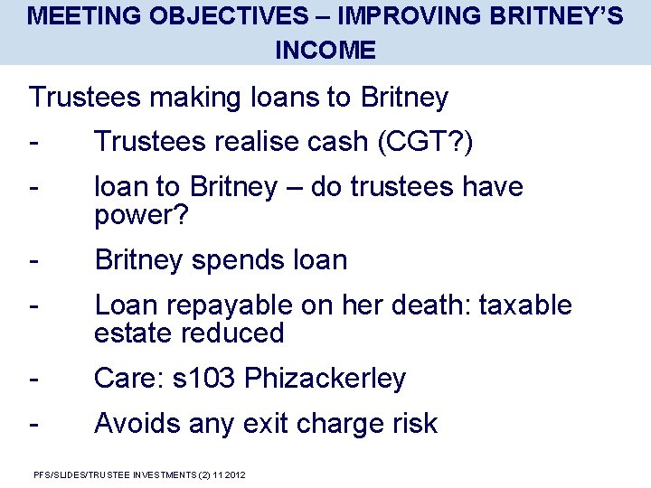 MEETING OBJECTIVES – IMPROVING BRITNEY’S INCOME Trustees making loans to Britney - Trustees realise