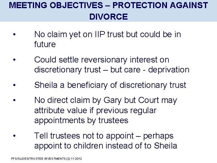 MEETING OBJECTIVES – PROTECTION AGAINST DIVORCE • No claim yet on IIP trust but