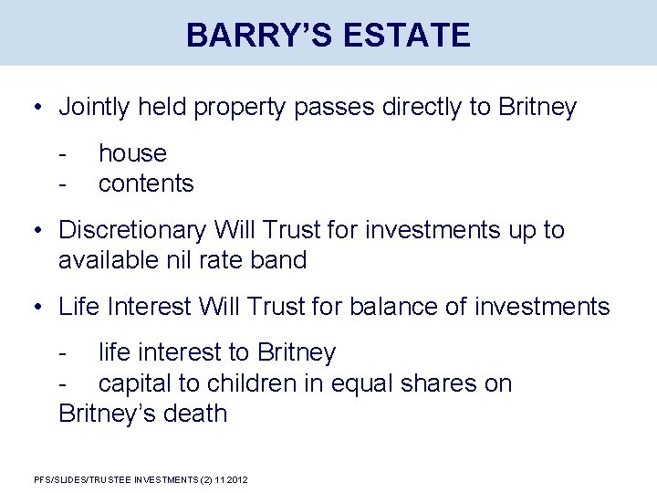 BARRY’S ESTATE • Jointly held property passes directly to Britney - house contents •