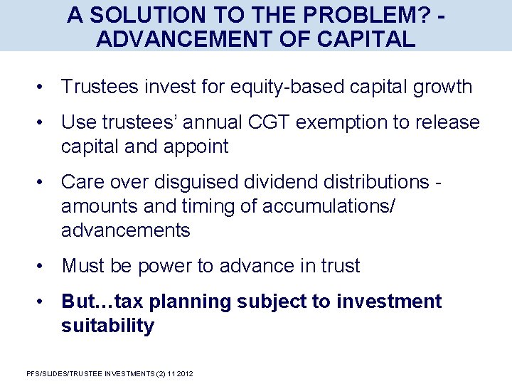 A SOLUTION TO THE PROBLEM? ADVANCEMENT OF CAPITAL • Trustees invest for equity-based capital