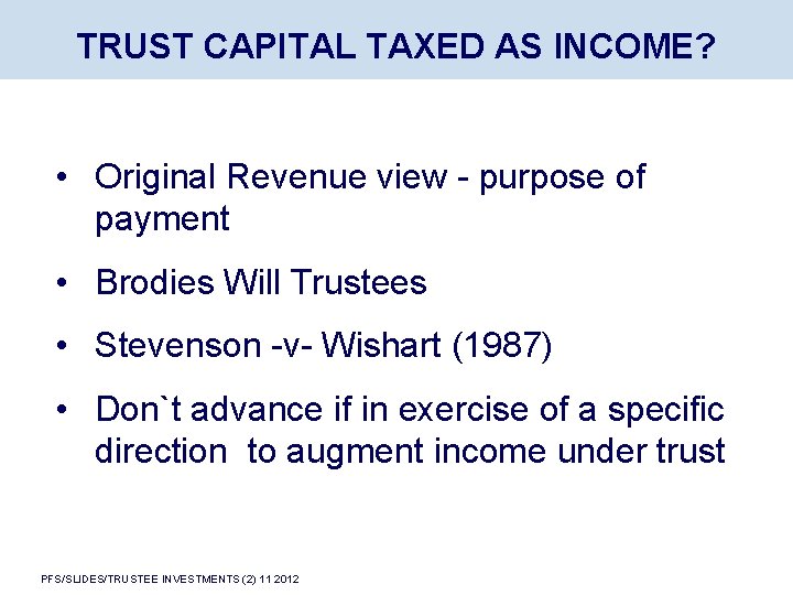 TRUST CAPITAL TAXED AS INCOME? • Original Revenue view - purpose of payment •