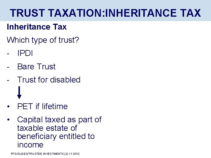 TRUST TAXATION: INHERITANCE TAX Inheritance Tax Which type of trust? - IPDI - Bare